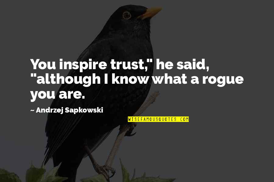 Andrzej Sapkowski Quotes By Andrzej Sapkowski: You inspire trust," he said, "although I know