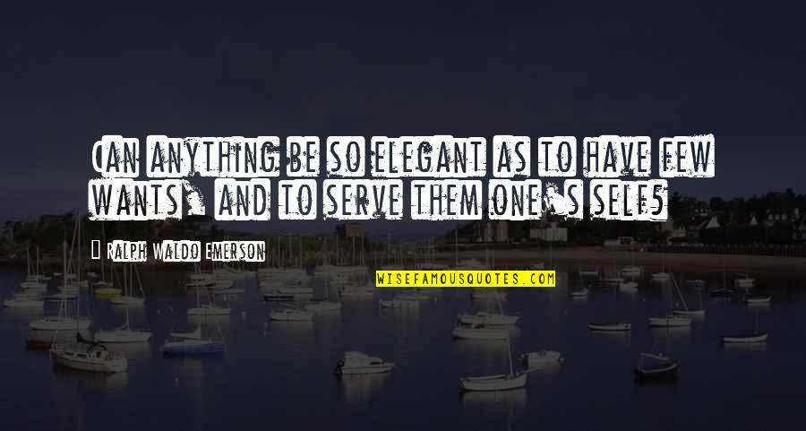 And's Quotes By Ralph Waldo Emerson: Can anything be so elegant as to have