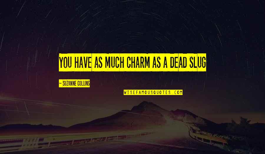 Andsintown Quotes By Suzanne Collins: You have as much charm as a dead