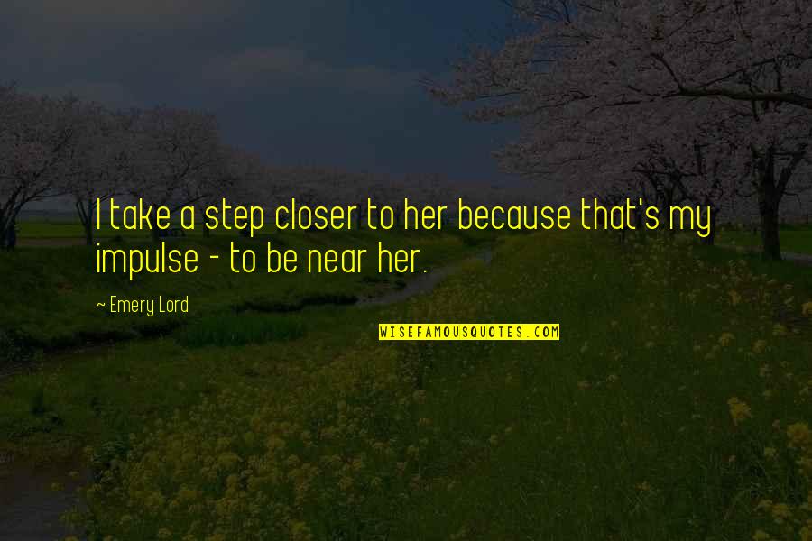 Andsnes Beethoven Quotes By Emery Lord: I take a step closer to her because
