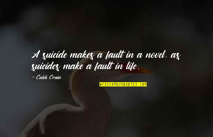 Andso Quotes By Caleb Crain: A suicide makes a fault in a novel,