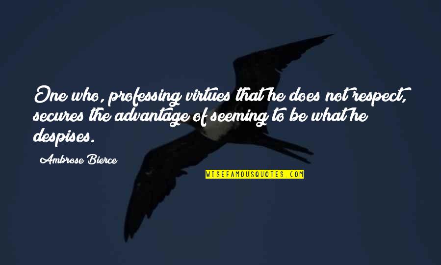 Andtales Quotes By Ambrose Bierce: One who, professing virtues that he does not