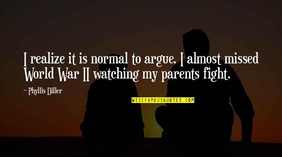 Andtales Quotes By Phyllis Diller: I realize it is normal to argue. I