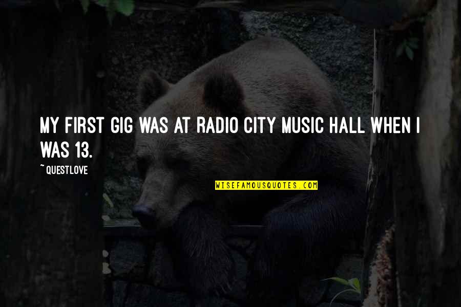 Andtales Quotes By Questlove: My first gig was at Radio City Music