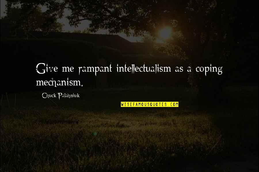Andthenweallhadtea Quotes By Chuck Palahniuk: Give me rampant intellectualism as a coping mechanism. Andthenweallhadtea Quotes By Chuck Palahniuk: Give me rampant intellectualism as a coping mechanism.