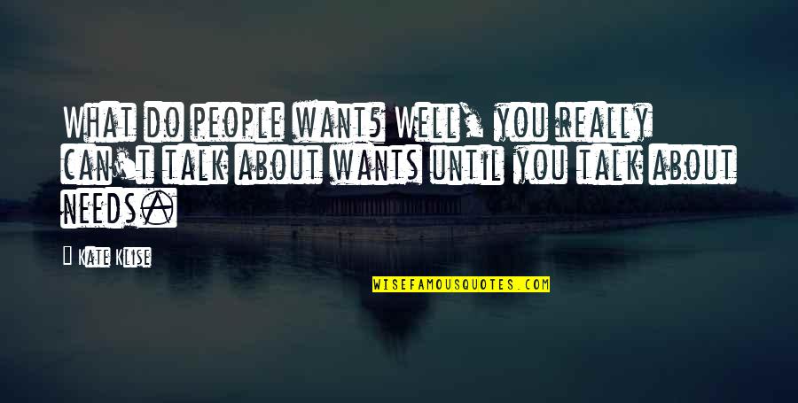 Andthenweallhadtea Quotes By Kate Klise: What do people want? Well, you really can't Andthenweallhadtea Quotes By Kate Klise: What do people want? Well, you really can't