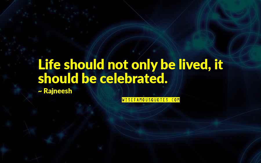 Andto Quotes By Rajneesh: Life should not only be lived, it should