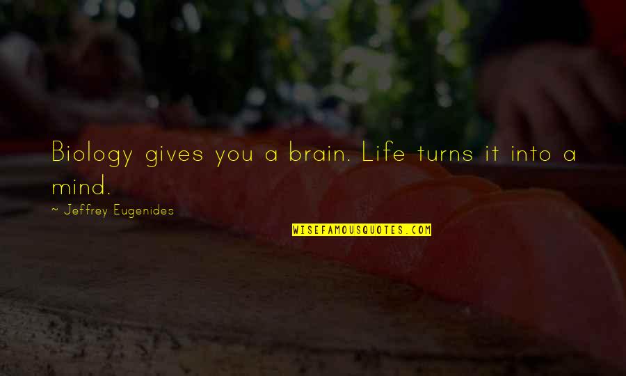 Anduin Lothar Quotes By Jeffrey Eugenides: Biology gives you a brain. Life turns it