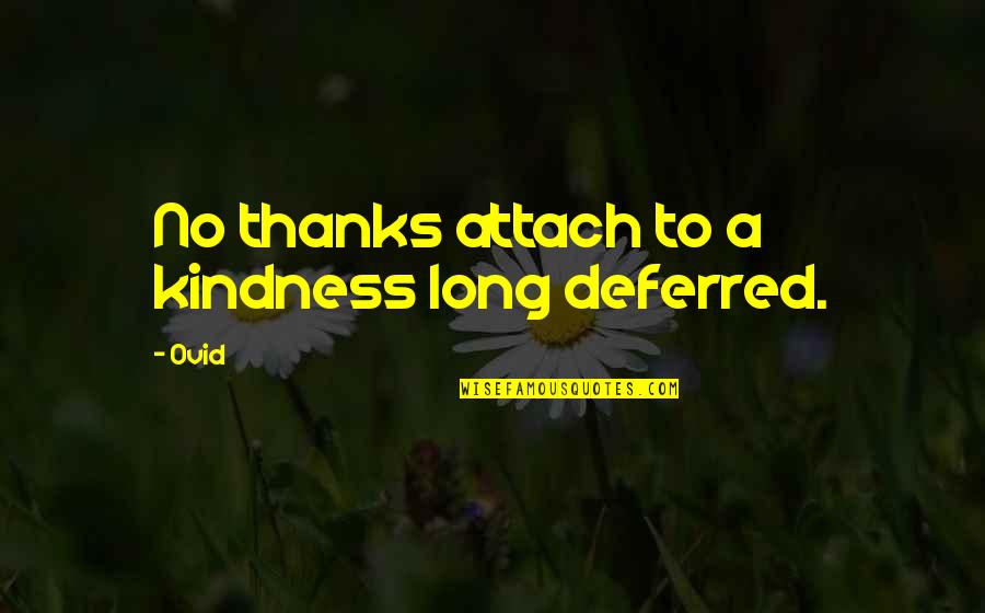 Anduin Transactions Quotes By Ovid: No thanks attach to a kindness long deferred.