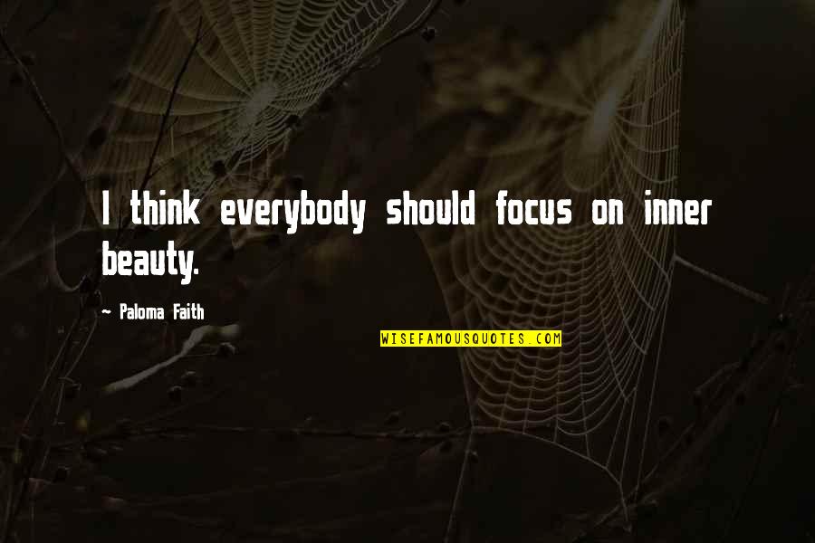 Anduin Warcraft Quotes By Paloma Faith: I think everybody should focus on inner beauty.