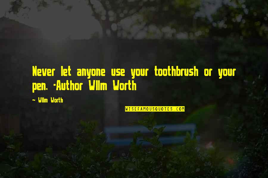 Anduin Warcraft Quotes By Wllm Worth: Never let anyone use your toothbrush or your