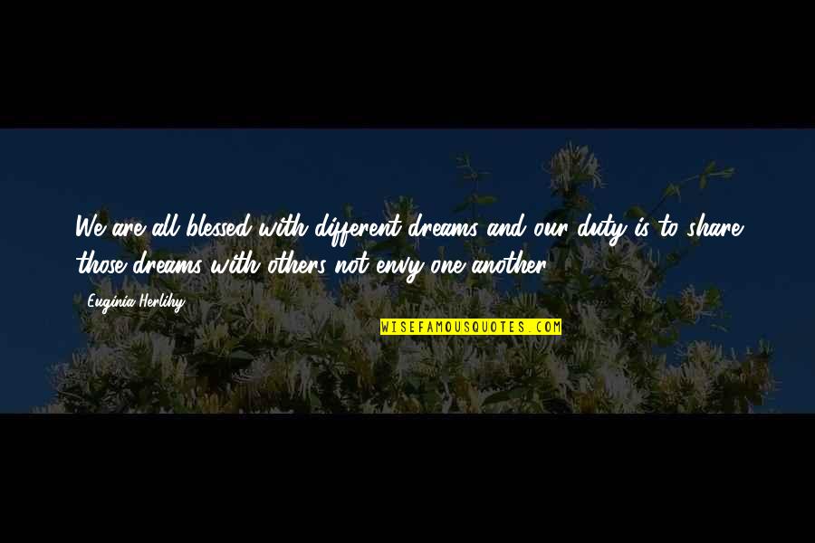 Andujar Miguel Quotes By Euginia Herlihy: We are all blessed with different dreams and