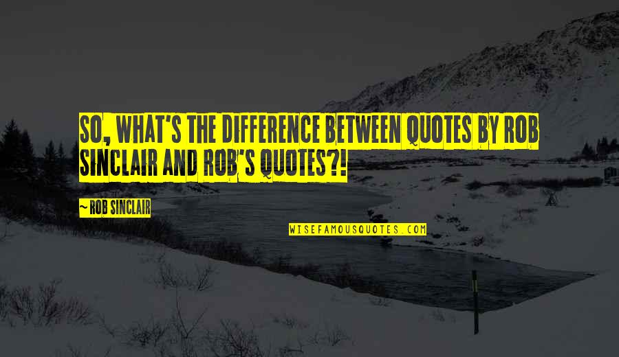 Andulvar Quotes By Rob Sinclair: So, what's the difference between quotes by Rob