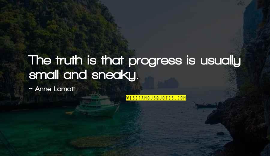 Anduril Sword Quote Quotes By Anne Lamott: The truth is that progress is usually small