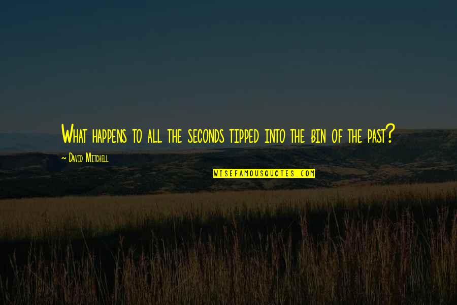 Anduvisteis Quotes By David Mitchell: What happens to all the seconds tipped into Anduvisteis Quotes By David Mitchell: What happens to all the seconds tipped into