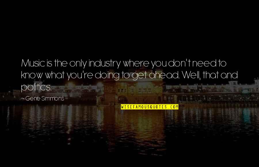 Anduvisteis Quotes By Gene Simmons: Music is the only industry where you don't Anduvisteis Quotes By Gene Simmons: Music is the only industry where you don't