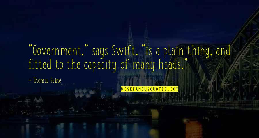 Andwhat Quotes By Thomas Paine: "Government," says Swift, "is a plain thing, and Andwhat Quotes By Thomas Paine: "Government," says Swift, "is a plain thing, and
