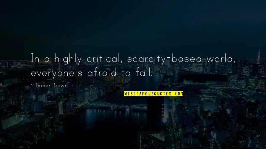 Andy Ancestry Quotes By Brene Brown: In a highly critical, scarcity-based world, everyone's afraid
