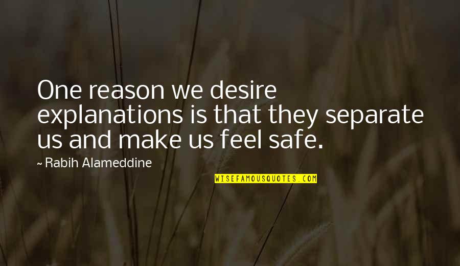 Andy And Barney Quotes By Rabih Alameddine: One reason we desire explanations is that they