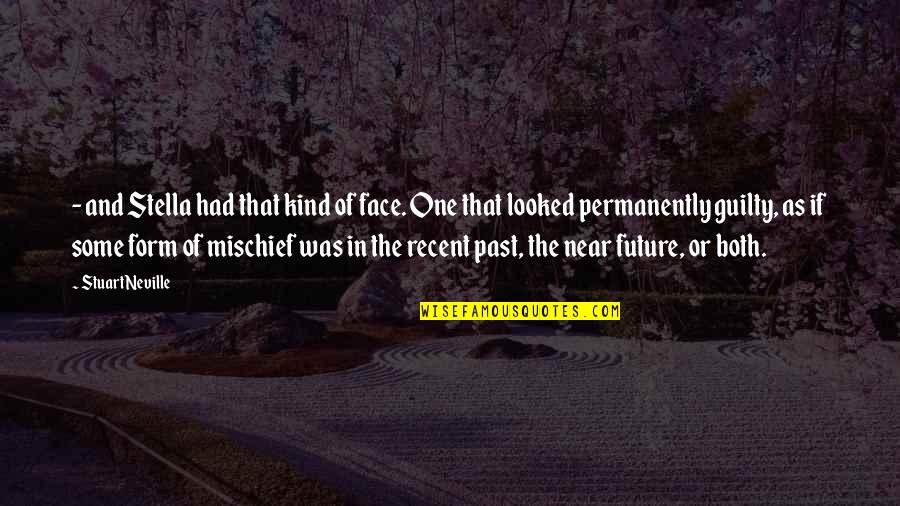Andy And Randy Quotes By Stuart Neville: - and Stella had that kind of face.