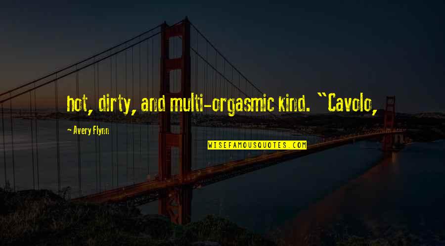 Andy Andrist Quotes By Avery Flynn: hot, dirty, and multi-orgasmic kind. "Cavolo, Andy Andrist Quotes By Avery Flynn: hot, dirty, and multi-orgasmic kind. "Cavolo,