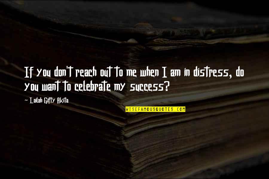 Andy Bannister Quotes By Lailah Gifty Akita: If you don't reach out to me when Andy Bannister Quotes By Lailah Gifty Akita: If you don't reach out to me when