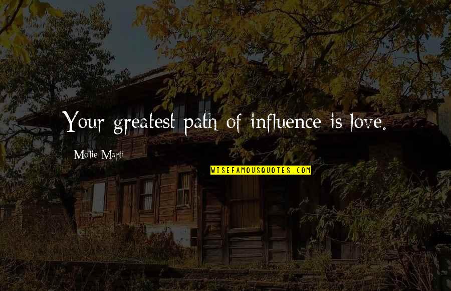 Andy Bannister Quotes By Mollie Marti: Your greatest path of influence is love. Andy Bannister Quotes By Mollie Marti: Your greatest path of influence is love.