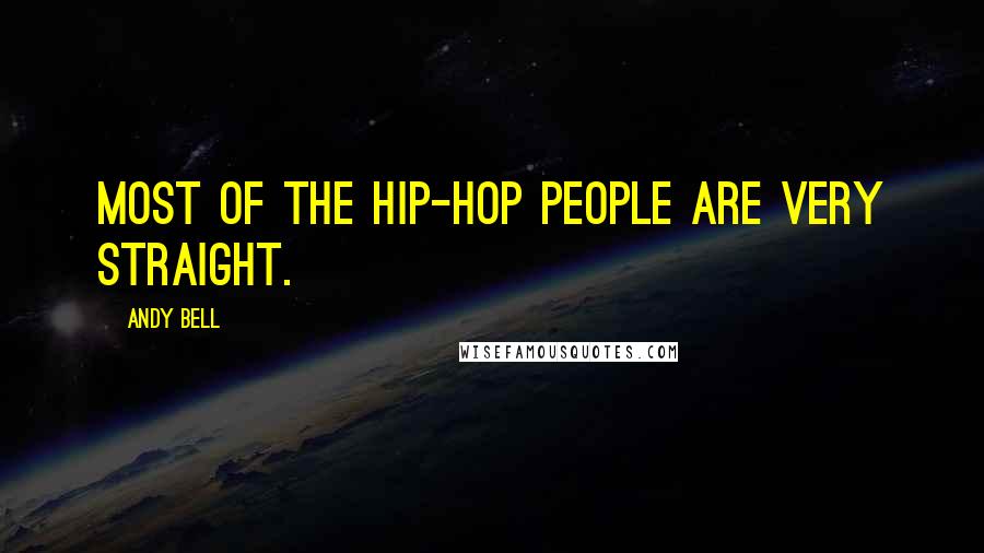 Andy Bell quotes: Most of the hip-hop people are very straight.