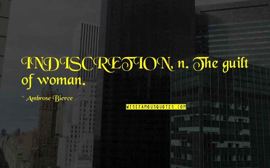 Andy Bellefleur Funny Quotes By Ambrose Bierce: INDISCRETION, n. The guilt of woman.