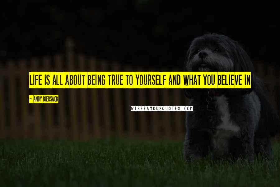 Andy Biersack quotes: Life is all about being true to yourself and what you believe in