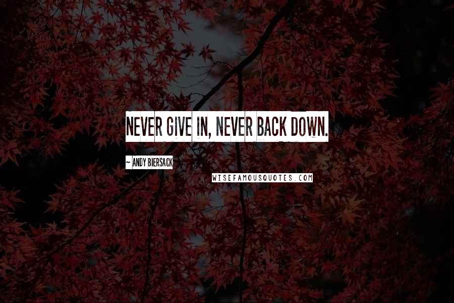 Andy Biersack quotes: Never give in, never back down.