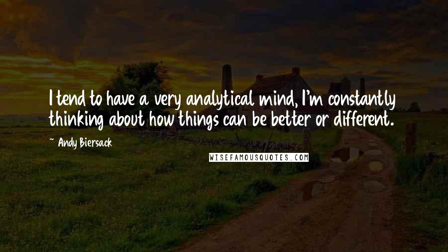 Andy Biersack quotes: I tend to have a very analytical mind, I'm constantly thinking about how things can be better or different.