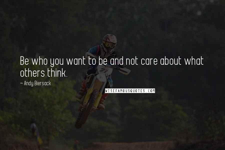 Andy Biersack quotes: Be who you want to be and not care about what others think.