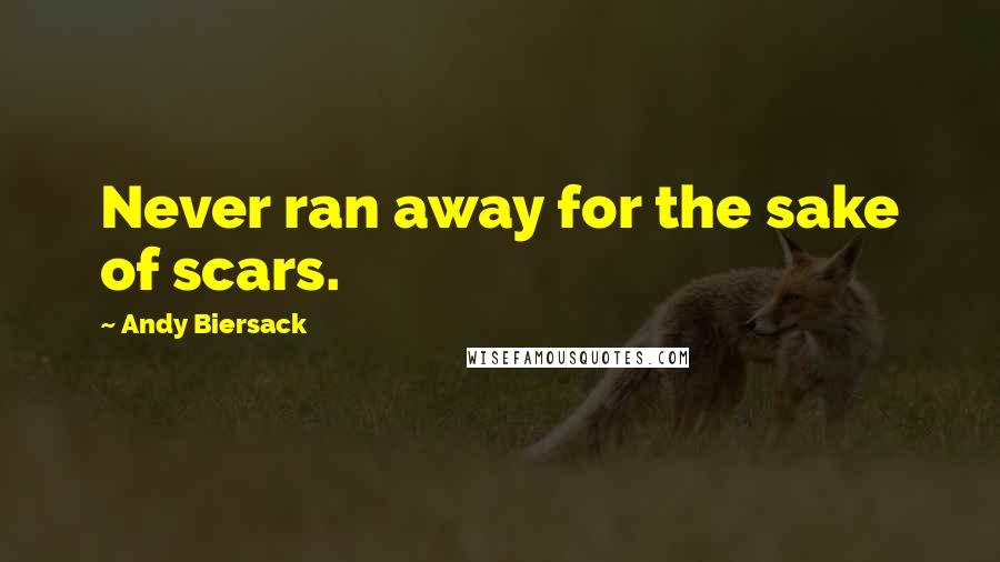 Andy Biersack quotes: Never ran away for the sake of scars.