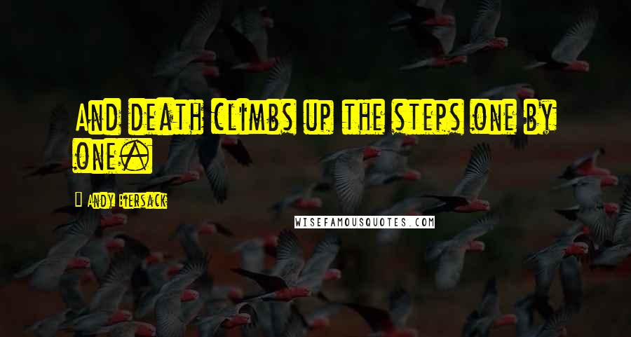 Andy Biersack quotes: And death climbs up the steps one by one.