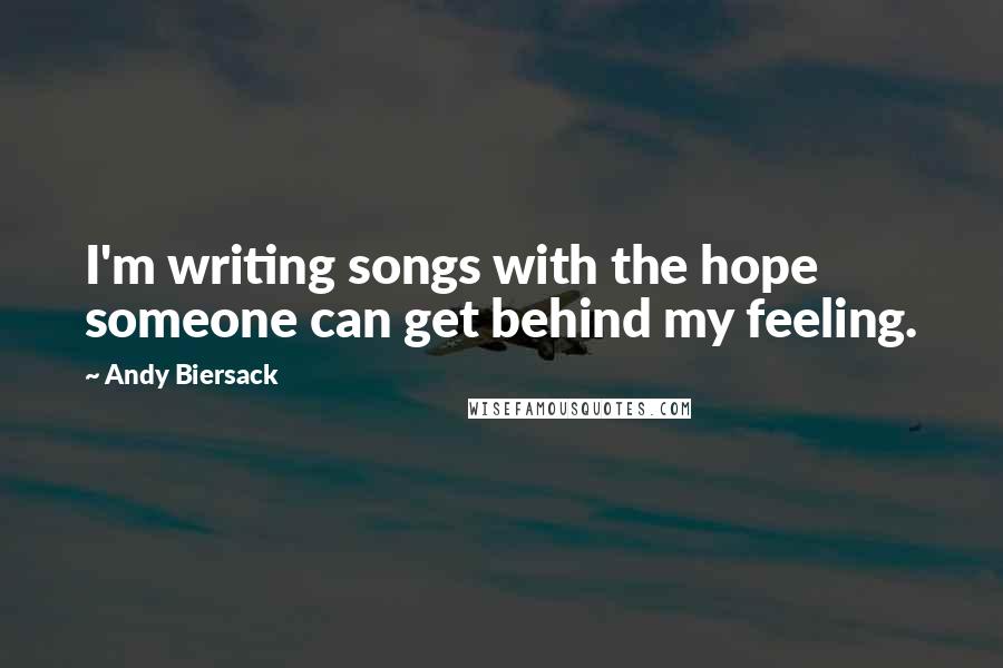 Andy Biersack quotes: I'm writing songs with the hope someone can get behind my feeling.