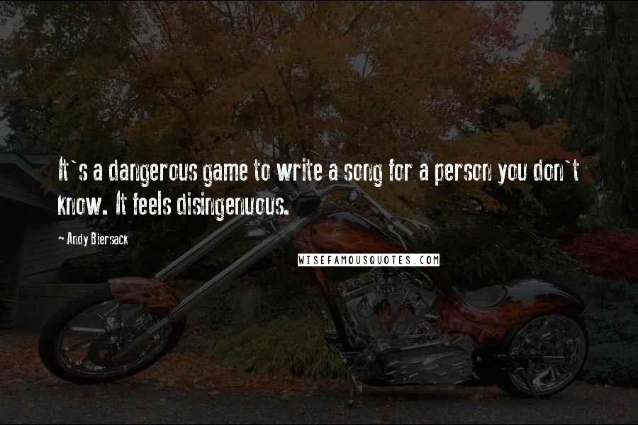 Andy Biersack quotes: It's a dangerous game to write a song for a person you don't know. It feels disingenuous.