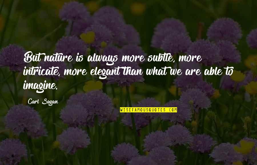 Andy Buck Leadership Matters Quotes By Carl Sagan: But nature is always more subtle, more intricate, Andy Buck Leadership Matters Quotes By Carl Sagan: But nature is always more subtle, more intricate,