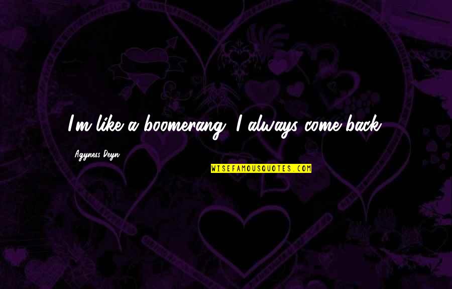 Andy Dalton Quotes By Agyness Deyn: I'm like a boomerang, I always come back.