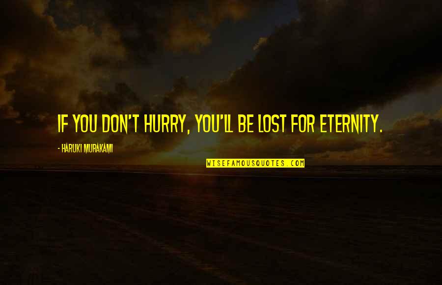 Andy Dalton Quotes By Haruki Murakami: If you don't hurry, you'll be lost for
