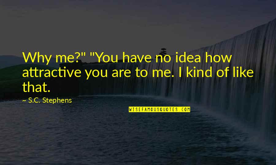 Andy Dalziel Quotes By S.C. Stephens: Why me?" "You have no idea how attractive