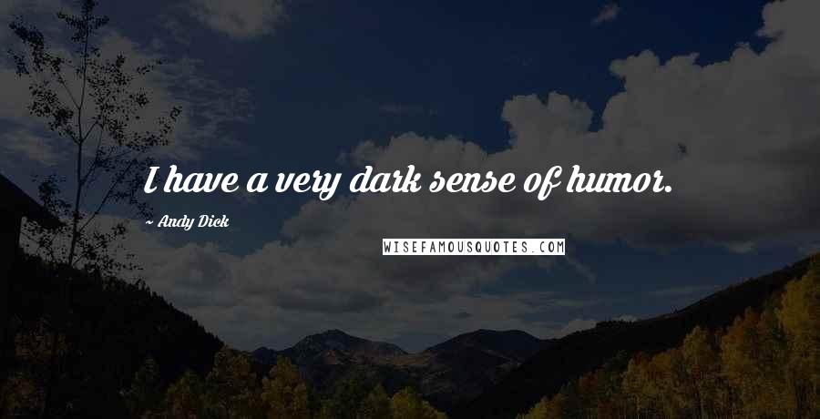 Andy Dick quotes: I have a very dark sense of humor.