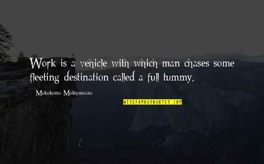 Andy F Noya Quotes By Mokokoma Mokhonoana: Work is a vehicle with which man chases Andy F Noya Quotes By Mokokoma Mokhonoana: Work is a vehicle with which man chases