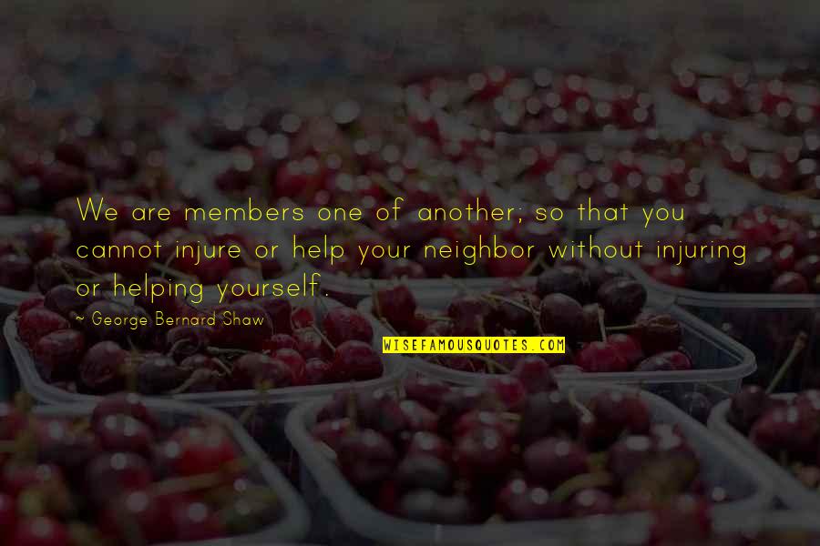 Andy Good Times Quote Quotes By George Bernard Shaw: We are members one of another; so that Andy Good Times Quote Quotes By George Bernard Shaw: We are members one of another; so that