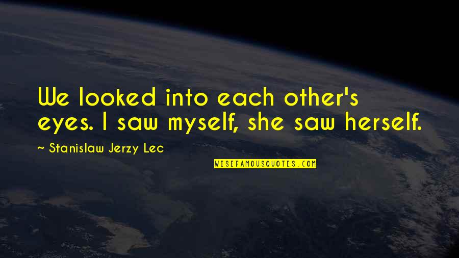 Andy Goram Quotes By Stanislaw Jerzy Lec: We looked into each other's eyes. I saw