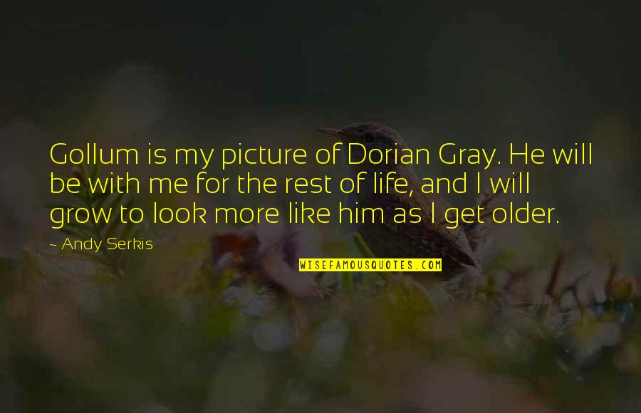 Andy Gray Best Quotes By Andy Serkis: Gollum is my picture of Dorian Gray. He