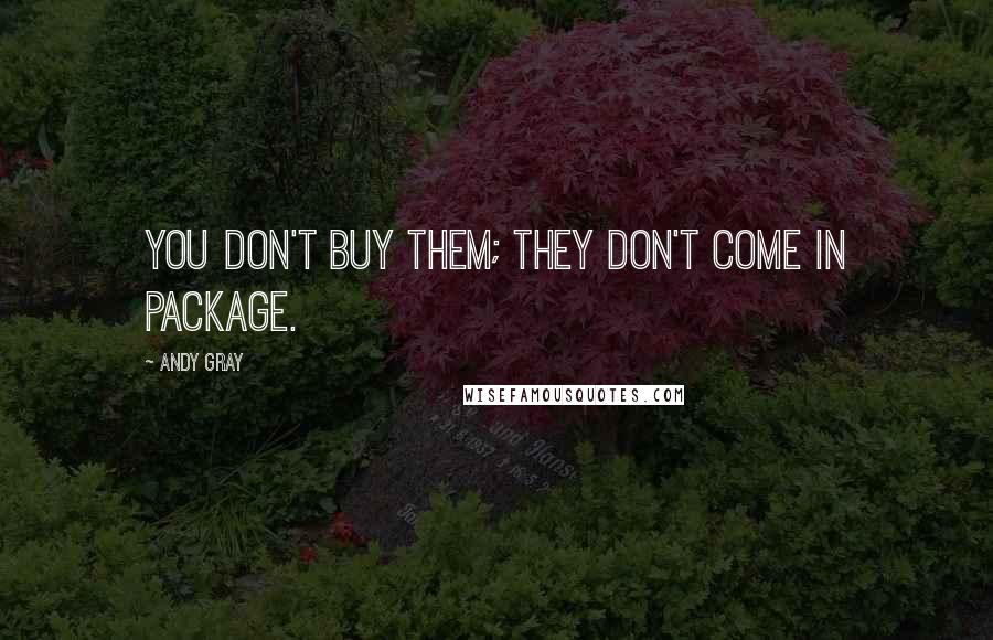 Andy Gray quotes: You don't buy them; they don't come in package.