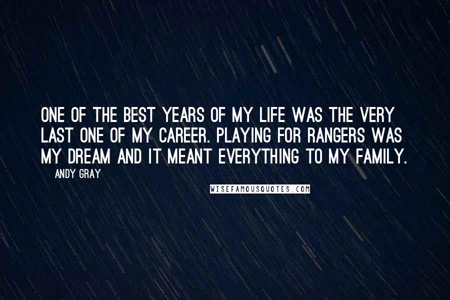 Andy Gray quotes: One of the best years of my life was the very last one of my career. Playing for Rangers was my dream and it meant everything to my family.