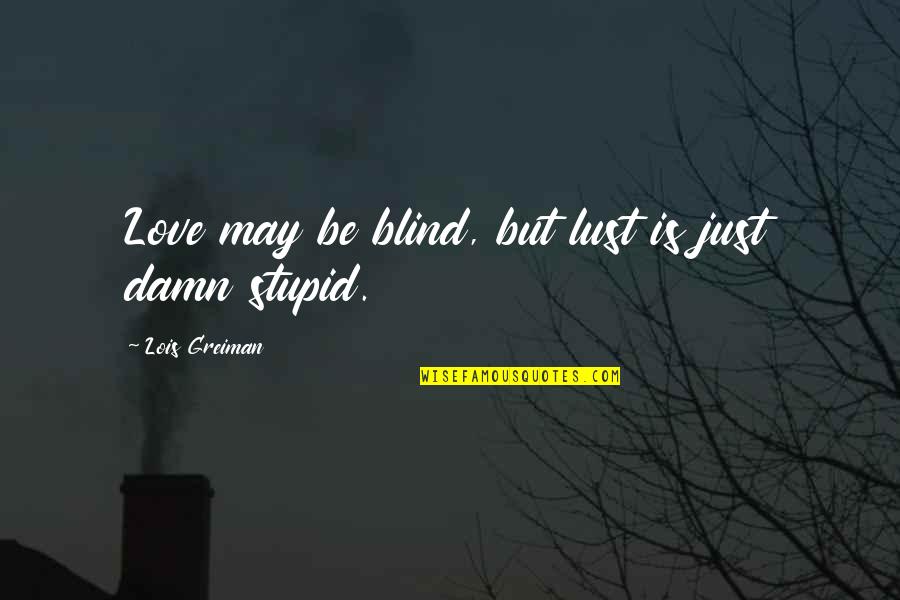 Andy Griffith Barney Quotes By Lois Greiman: Love may be blind, but lust is just