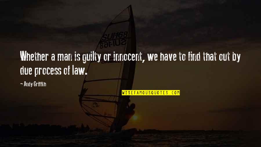 Andy Griffith Quotes By Andy Griffith: Whether a man is guilty or innocent, we Andy Griffith Quotes By Andy Griffith: Whether a man is guilty or innocent, we